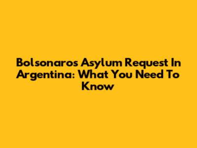 Bolsonaro's Asylum Request In Argentina: What You Need To Know