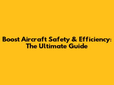 Boost Aircraft Safety & Efficiency: The Ultimate Guide