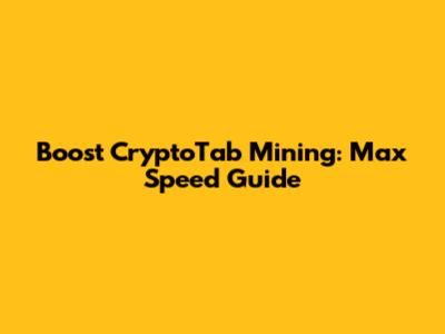 Boost CryptoTab Mining: Max Speed Guide