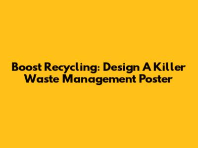 Boost Recycling: Design A Killer Waste Management Poster