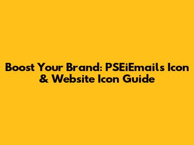 Boost Your Brand: PSEiEmails Icon & Website Icon Guide