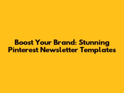 Boost Your Brand: Stunning Pinterest Newsletter Templates