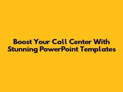 Boost Your Call Center With Stunning PowerPoint Templates