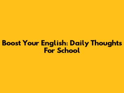 Boost Your English: Daily Thoughts For School