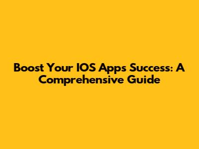 Boost Your IOS App's Success: A Comprehensive Guide