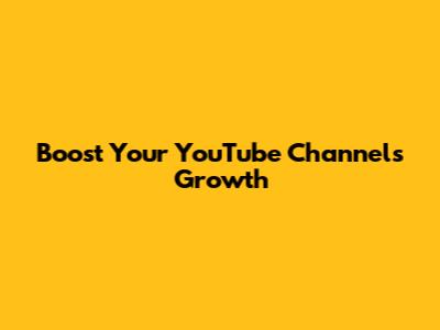 Boost Your YouTube Channel's Growth