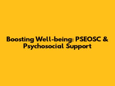 Boosting Well-being: PSEOSC & Psychosocial Support