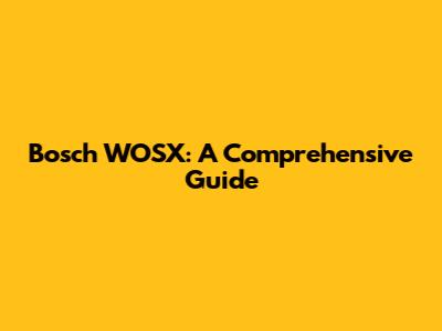 Bosch WOSX: A Comprehensive Guide