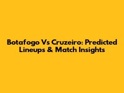 Botafogo Vs Cruzeiro: Predicted Lineups & Match Insights