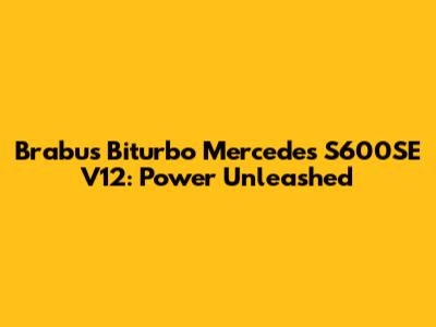 Brabus Biturbo Mercedes S600SE V12: Power Unleashed