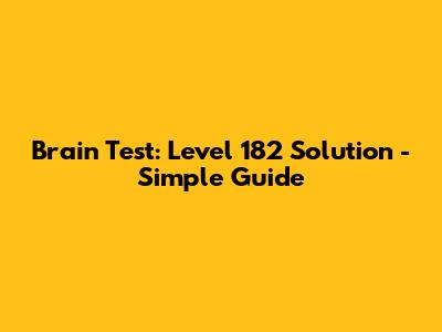 Brain Test: Level 182 Solution - Simple Guide