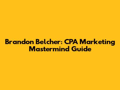 Brandon Belcher: CPA Marketing Mastermind Guide