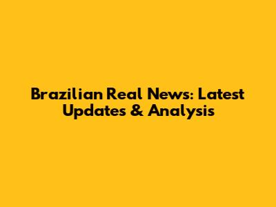 Brazilian Real News: Latest Updates & Analysis