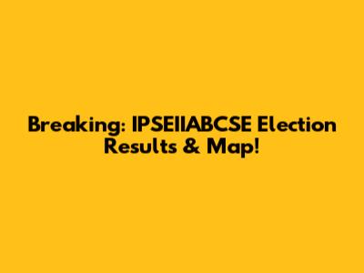 Breaking: IPSEIIABCSE Election Results & Map!
