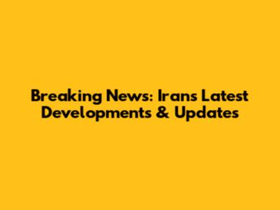 Breaking News: Iran's Latest Developments & Updates