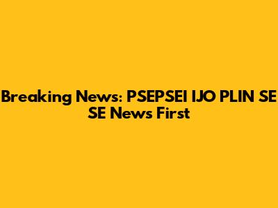 Breaking News: PSEPSEI IJO PLIN SE SE News First