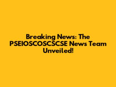 Breaking News: The PSEIOSCOSCSCSE News Team Unveiled!