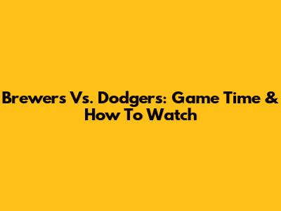Brewers Vs. Dodgers: Game Time & How To Watch