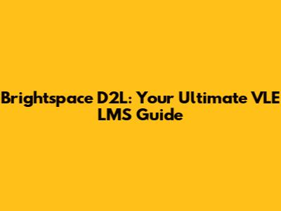 Brightspace D2L: Your Ultimate VLE LMS Guide
