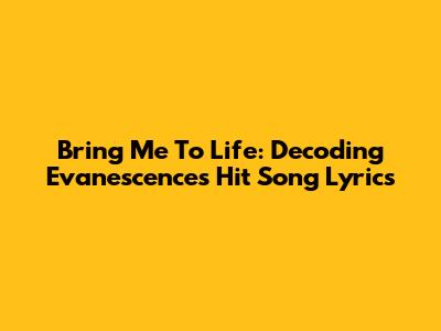 Bring Me To Life: Decoding Evanescence's Hit Song Lyrics