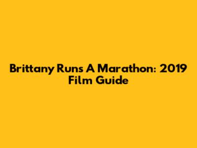 Brittany Runs A Marathon: 2019 Film Guide