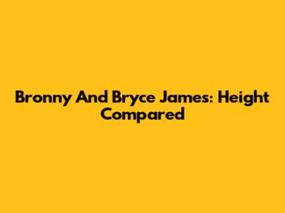 Bronny And Bryce James: Height Compared
