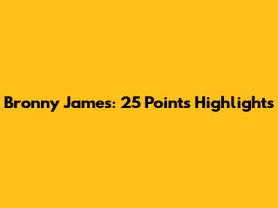 Bronny James: 25 Points Highlights