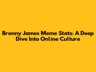 Bronny James Meme Stats: A Deep Dive Into Online Culture