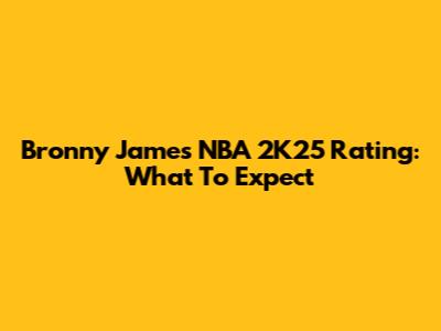 Bronny James NBA 2K25 Rating: What To Expect