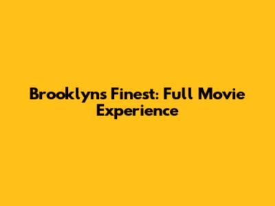 Brooklyn's Finest: Full Movie Experience