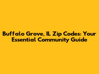 Buffalo Grove, IL Zip Codes: Your Essential Community Guide