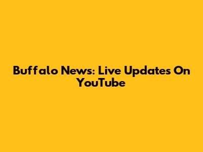 Buffalo News: Live Updates On YouTube