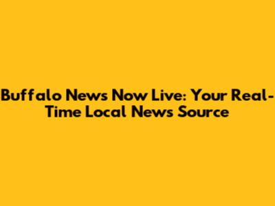 Buffalo News Now Live: Your Real-Time Local News Source