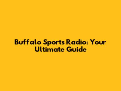 Buffalo Sports Radio: Your Ultimate Guide