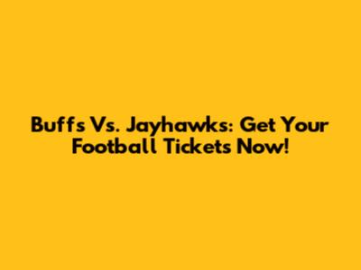Buffs Vs. Jayhawks: Get Your Football Tickets Now!