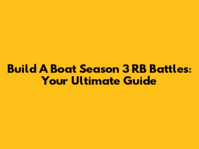 Build A Boat Season 3 RB Battles: Your Ultimate Guide