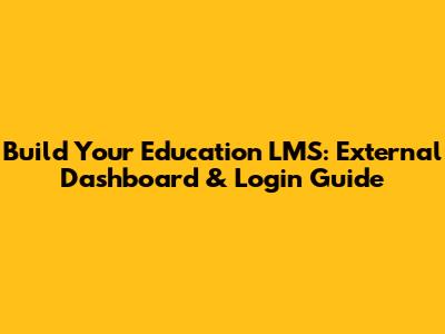 Build Your Education LMS: External Dashboard & Login Guide