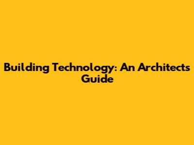 Building Technology: An Architect's Guide