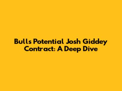 Bulls' Potential Josh Giddey Contract: A Deep Dive