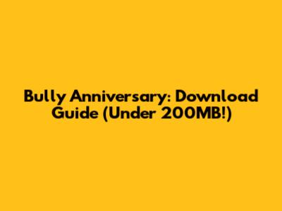 Bully Anniversary: Download Guide (Under 200MB!)