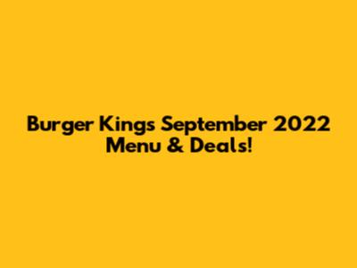 Burger King's September 2022 Menu & Deals!