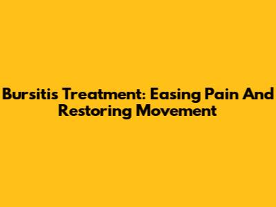 Bursitis Treatment: Easing Pain And Restoring Movement