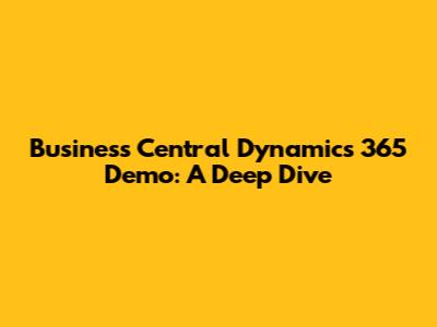 Business Central Dynamics 365 Demo: A Deep Dive