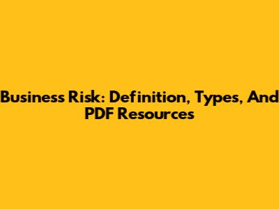 Business Risk: Definition, Types, And PDF Resources