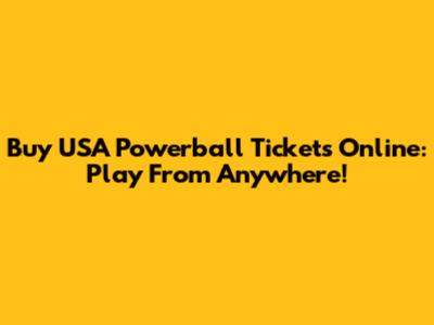 Buy USA Powerball Tickets Online: Play From Anywhere!