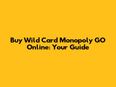 Buy Wild Card Monopoly GO Online: Your Guide