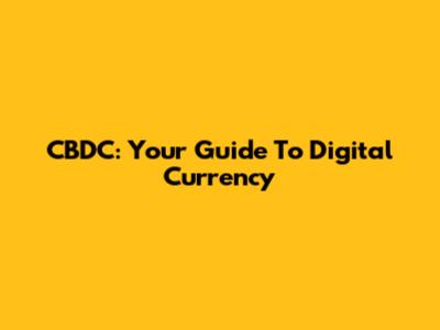 CBDC: Your Guide To Digital Currency