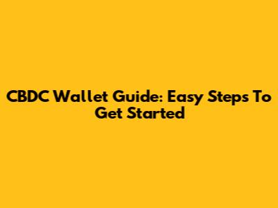 CBDC Wallet Guide: Easy Steps To Get Started