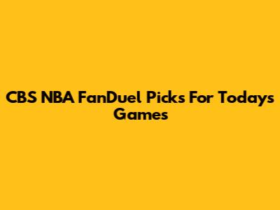CBS NBA FanDuel Picks For Today's Games