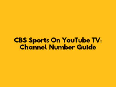 CBS Sports On YouTube TV: Channel Number Guide